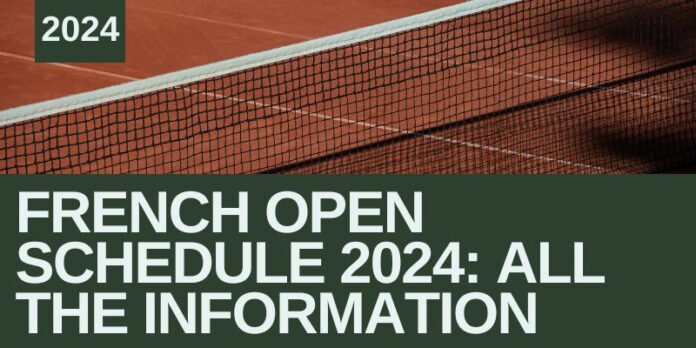 French Open Schedule 2024: All the Information