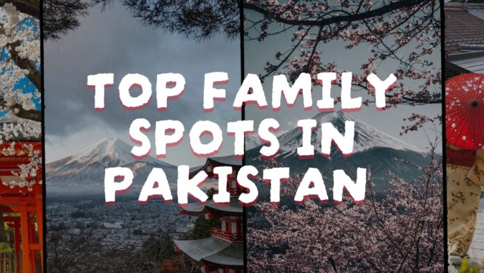 Best Family Vacation Spots in Pakistan